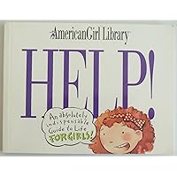 Help!: An Absolutely Indispensable Guide to Life for Girls! (American Girl Library) Help!: An Absolutely Indispensable Guide to Life for Girls! (American Girl Library) Paperback Mass Market Paperback