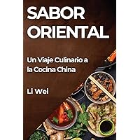 Sabor Oriental: Un Viaje Culinario a la Cocina China (Spanish Edition)