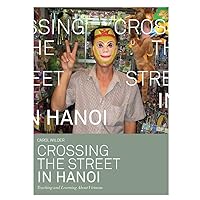 Crossing the Street in Hanoi: Teaching and Learning about Vietnam Crossing the Street in Hanoi: Teaching and Learning about Vietnam Kindle Paperback