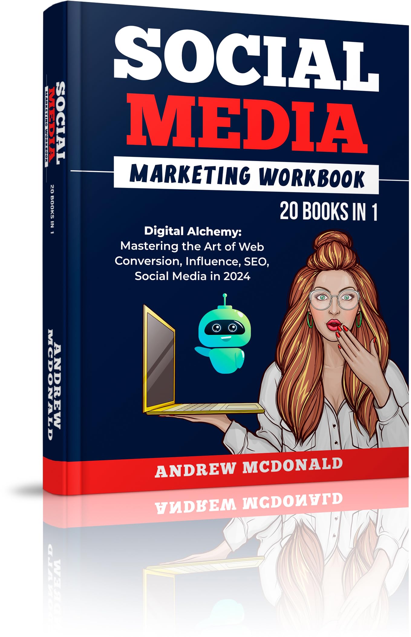 Social Media Marketing Workbook 20 books in 1: Digital Alchemy: Mastering the Art of Web Conversion, Influence, SEO, Social Media in 2024 (Future-Proof ... Series: Strategies, Trends, and Tools)