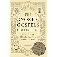 The Gnostic Gospels Collection: Judas, Mary, Philip, Truth & 4 Bonus Gospels