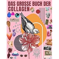 Das Große Buch der Collagen: Wunderschöne, hochwertige Bilder und Illustrationen für Collage-Liebhaber und Mixed-Media-Künstler und Designer | ... und Teller, Fahrzeuge. (German Edition)