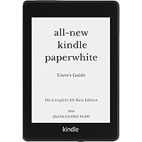 ALL-NEW KINDLE PAPERWHITE USER'S GUIDE: THE COMPLETE ALL-NEW EDITION: The Ultimate Manual To Set Up, Manage Your E-Reader, Advanced Tips And Tricks ALL-NEW KINDLE PAPERWHITE USER'S GUIDE: THE COMPLETE ALL-NEW EDITION: The Ultimate Manual To Set Up, Manage Your E-Reader, Advanced Tips And Tricks Kindle Paperback