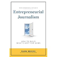 Entrepreneurial Journalism: How to Build What′s Next for News Entrepreneurial Journalism: How to Build What′s Next for News Kindle Paperback