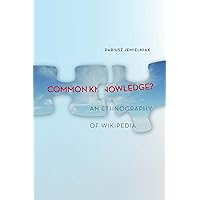 Common Knowledge?: An Ethnography of Wikipedia Common Knowledge?: An Ethnography of Wikipedia Kindle Hardcover Paperback
