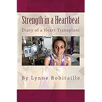 Strength in a Heartbeat: diary of a heart transplant Strength in a Heartbeat: diary of a heart transplant Kindle Paperback