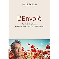 L'Envolé: Au-delà du silence dialogue avec mon Fils de l'éternité (French Edition) L'Envolé: Au-delà du silence dialogue avec mon Fils de l'éternité (French Edition) Kindle Paperback