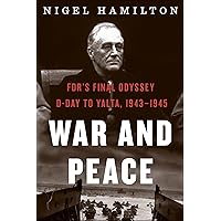 War and Peace: FDR's Final Odyssey: D-Day to Yalta, 1943–1945 (FDR at War Book 3) War and Peace: FDR's Final Odyssey: D-Day to Yalta, 1943–1945 (FDR at War Book 3) Kindle Hardcover Audible Audiobook Paperback Audio CD