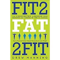 Fit2Fat2Fit: The Unexpected Lessons from Gaining and Losing 75 lbs on Purpose Fit2Fat2Fit: The Unexpected Lessons from Gaining and Losing 75 lbs on Purpose Kindle Paperback Audible Audiobook Hardcover