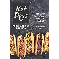 Hot Dogs from Across the USA: Discover the Hottest Hot Dog Recipes Hot Dogs from Across the USA: Discover the Hottest Hot Dog Recipes Paperback Kindle