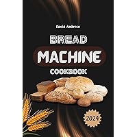 Bread Machine Cookbook: Masterful Bread Machine Recipes and Step by Step Guides for Homemade Bakers Bread Machine Cookbook: Masterful Bread Machine Recipes and Step by Step Guides for Homemade Bakers Kindle Paperback