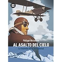 Al asalto del cielo: La leyenda de la Aeropostal (Descubridores del mundo) (Spanish Edition) Al asalto del cielo: La leyenda de la Aeropostal (Descubridores del mundo) (Spanish Edition) Paperback