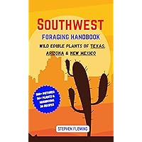 Southwest Foraging Handbook: Wild Edible Plants of Texas, Arizona & New Mexico (DIY MUSHROOM)