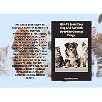How To Treat Your Dog And Cat With Over-The-Counter Drugs How To Treat Your Dog And Cat With Over-The-Counter Drugs Kindle Paperback