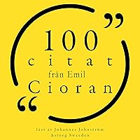 100 citat från Emil Cioran: Samling 100 Citat 100 citat från Emil Cioran: Samling 100 Citat Audible Audiobook