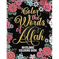 Color the Words of Allah: An Inspirational Islamic Coloring Book Featuring Quranic Verses and Scripture for Women, Adults, and Teens.