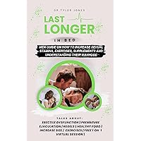 Last Longer in Bed: Men Guide on how to Increase Sexual Stamina, Exercises, Supplements and Understanding their Manhood Last Longer in Bed: Men Guide on how to Increase Sexual Stamina, Exercises, Supplements and Understanding their Manhood Kindle Paperback