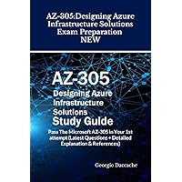 AZ-305: Designing Azure Infrastructure Solutions Exam Preparation - NEW: Pass The Microsoft AZ-305 in Your 1st attempt (Latest Questions + Detailed Explanation & References) AZ-305: Designing Azure Infrastructure Solutions Exam Preparation - NEW: Pass The Microsoft AZ-305 in Your 1st attempt (Latest Questions + Detailed Explanation & References) Kindle Hardcover Paperback