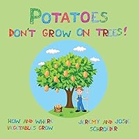 Potatoes Don't Grow On Trees!: How and Where Vegetables Grow (How and Where Food Grows) Potatoes Don't Grow On Trees!: How and Where Vegetables Grow (How and Where Food Grows) Paperback Kindle