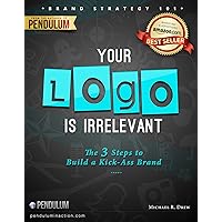 Brand Strategy 101: Your Logo Is Irrelevant - The 3-Step Process to Build a Kick-Ass Brand (The 7 Steps to a Successful Business in a Changing Market Book 1) Brand Strategy 101: Your Logo Is Irrelevant - The 3-Step Process to Build a Kick-Ass Brand (The 7 Steps to a Successful Business in a Changing Market Book 1) Kindle
