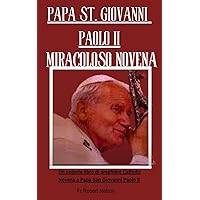 Papa St. Giovanni Paolo II Miracoloso Novena: Un potente libro di preghiere Catholic Novena a Papa San Giovanni Paolo II (Italian Edition) Papa St. Giovanni Paolo II Miracoloso Novena: Un potente libro di preghiere Catholic Novena a Papa San Giovanni Paolo II (Italian Edition) Kindle Paperback