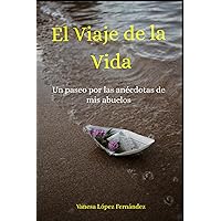 El Viaje de la Vida: Un paseo por las anécdotas de mis abuelos (Spanish Edition) El Viaje de la Vida: Un paseo por las anécdotas de mis abuelos (Spanish Edition) Paperback Kindle