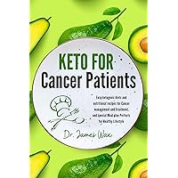Keto for Cancer Patient: Easy ketogenic diets and nutritional recipes for Cancer management and treatment, and special Meal plan Perfects for Healthy Lifestyle Keto for Cancer Patient: Easy ketogenic diets and nutritional recipes for Cancer management and treatment, and special Meal plan Perfects for Healthy Lifestyle Kindle Paperback