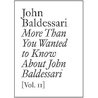 More Than You Wanted to Know About John Baldessari: Volume II (Documents) More Than You Wanted to Know About John Baldessari: Volume II (Documents) Paperback