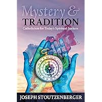 Mystery and Tradition: Catholicism for Today's Spiritual Seekers