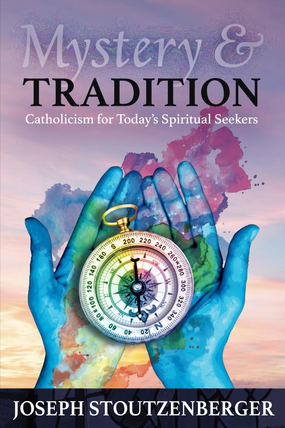 Mystery and Tradition: Catholicism for Today's Spiritual Seekers