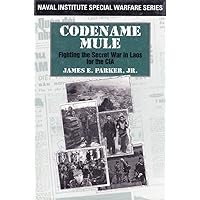 Codename Mule: Fighting the Secret War in Laos for the CIA (Naval Institute Special Warfare Series) Codename Mule: Fighting the Secret War in Laos for the CIA (Naval Institute Special Warfare Series) Hardcover