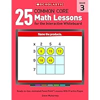 25 Common Core Math Lessons for the Interactive Whiteboard: Grade 3: Ready-to-Use, Animated PowerPoint Lessons With Practice Pages That Help Students ... Core Math Lessons for Interactive Whiteboard) 25 Common Core Math Lessons for the Interactive Whiteboard: Grade 3: Ready-to-Use, Animated PowerPoint Lessons With Practice Pages That Help Students ... Core Math Lessons for Interactive Whiteboard) Paperback