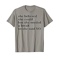 She Believed She Could But She Needed A Break So She Said No T-Shirt