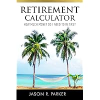 Retirement Calculator: How much money do I need to retire? Retirement Calculator: How much money do I need to retire? Paperback