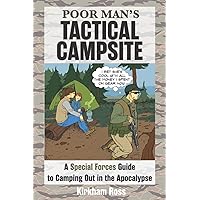 Poor Man's Tactical Campsite: A Special Forces Guide to Camping Out in the Apocalypse (ReadyMan Info-comics) Poor Man's Tactical Campsite: A Special Forces Guide to Camping Out in the Apocalypse (ReadyMan Info-comics) Paperback Kindle