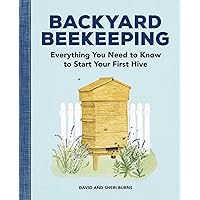 Backyard Beekeeping: Everything You Need to Know to Start Your First Hive Backyard Beekeeping: Everything You Need to Know to Start Your First Hive Paperback Kindle Spiral-bound