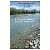 COUNT YOUR BLESSINGS NAME THEM ONE BY ONE: A Journey towards healing, gratitude & manifestations COUNT YOUR BLESSINGS NAME THEM ONE BY ONE: A Journey towards healing, gratitude & manifestations Paperback Kindle
