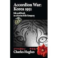 Accordion War: Korea 1951: Life and Death in a Marine Rifle Company Accordion War: Korea 1951: Life and Death in a Marine Rifle Company Paperback Kindle