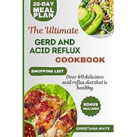 THE ULTIMATE GERD AND ACID REFLUX COOKBOOK: Easy-to-Make Delicious Meals for Heartburn Relief and LPR.