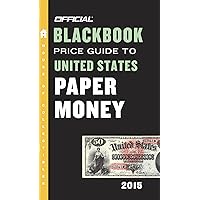 The Official Blackbook Price Guide to United States Paper Money 2015, 47th Edition The Official Blackbook Price Guide to United States Paper Money 2015, 47th Edition Mass Market Paperback