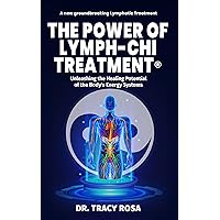 The Power of Lymph-Chi Treatment: Unleashing the Healing Potential of the Body's Energy Systems The Power of Lymph-Chi Treatment: Unleashing the Healing Potential of the Body's Energy Systems Kindle Hardcover Paperback
