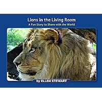 Lions in the Living Room: A Fun Story to Share with the World