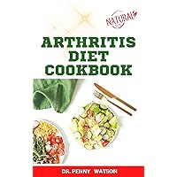 ARTHRITIS DIET COOKBOOK: Delicious Homemade Anti Inflammatory Recipes to Relief Joint Pain, Especially for Old People ARTHRITIS DIET COOKBOOK: Delicious Homemade Anti Inflammatory Recipes to Relief Joint Pain, Especially for Old People Kindle Paperback