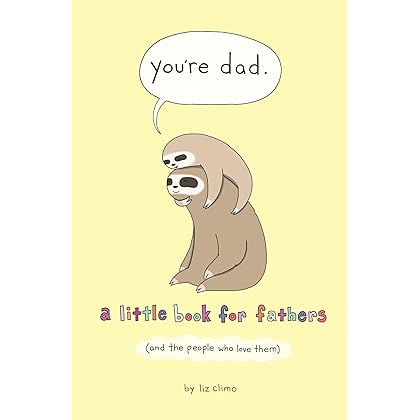 You're Dad: A Little Book for Fathers (And the People Who Love Them)