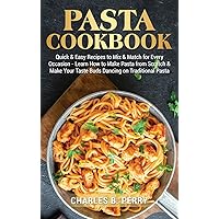 Раѕtа cookbook: Quick & Easy Recipes to Mix & Match for Every Occasion - Learn How to Make Pasta from Scratch & Make Your Taste Buds Dancing on Traditional Pasta Раѕtа cookbook: Quick & Easy Recipes to Mix & Match for Every Occasion - Learn How to Make Pasta from Scratch & Make Your Taste Buds Dancing on Traditional Pasta Hardcover Paperback