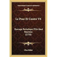 Le Pour Et Contre V6: Ouvrage Periodique D'Un Gout Nouveau (1735) (French Edition) Le Pour Et Contre V6: Ouvrage Periodique D'Un Gout Nouveau (1735) (French Edition) Paperback Hardcover