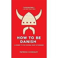 How to Be Danish: A Journey to the Cultural Heart of Denmark How to Be Danish: A Journey to the Cultural Heart of Denmark Hardcover Kindle Paperback Bunko
