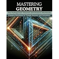 Mastering Geometry: The Pythagorean Theorem and Distance Workbook: Engaging Worksheets for Triangle Geometry and Calculations