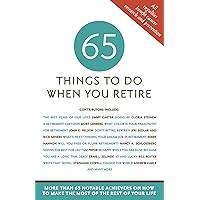 65 Things to Do When You Retire - More Than 65 Notable Achievers on How to Make the Most of the Rest of Your Life (Milestone Series) 65 Things to Do When You Retire - More Than 65 Notable Achievers on How to Make the Most of the Rest of Your Life (Milestone Series) Paperback Kindle