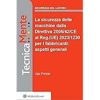 La sicurezza delle macchine dalla Direttiva 2006/42/CE al Regolamento (UE) 2023/1230 per i fabbricanti: aspetti generali (Italian Edition)